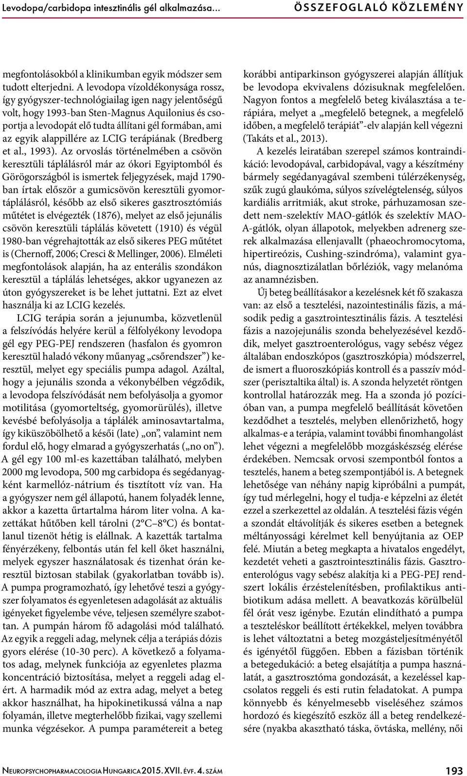 alappillére az LCIG terápiának (Bredberg et al., 1993).
