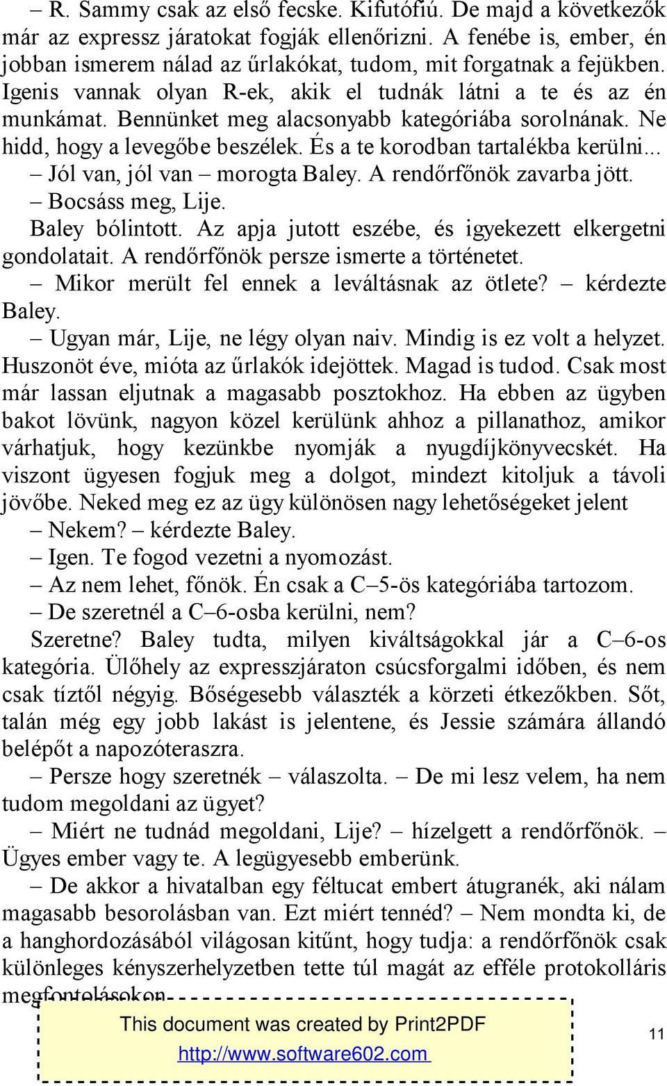 .. Jól van, jól van morogta Baley. A rendőrfőnök zavarba jött. Bocsáss meg, Lije. Baley bólintott. Az apja jutott eszébe, és igyekezett elkergetni gondolatait.
