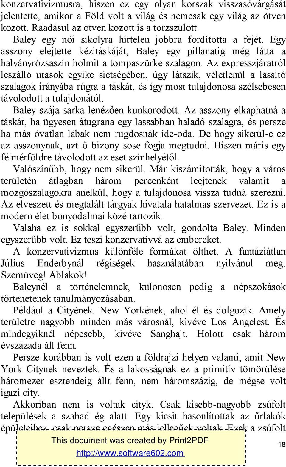 Az expresszjáratról leszálló utasok egyike sietségében, úgy látszik, véletlenül a lassító szalagok irányába rúgta a táskát, és így most tulajdonosa szélsebesen távolodott a tulajdonától.