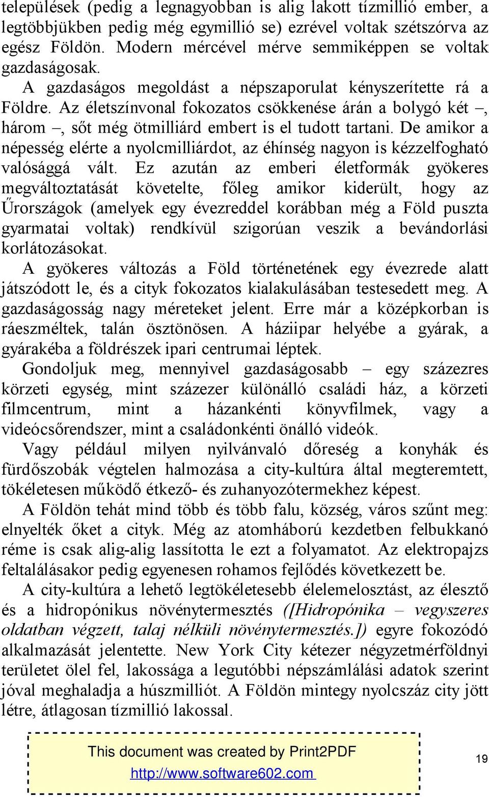 Az életszínvonal fokozatos csökkenése árán a bolygó két, három, sőt még ötmilliárd embert is el tudott tartani.