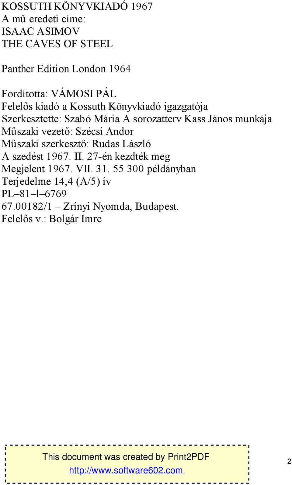 Műszaki vezető: Szécsi Andor Műszaki szerkesztő: Rudas László A szedést 1967. II. 27-én kezdték meg Megjelent 1967.