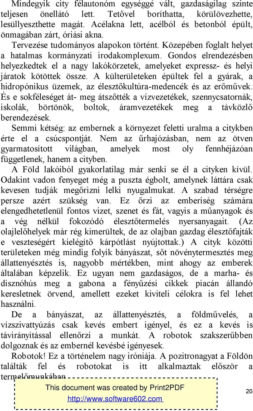 Gondos elrendezésben helyezkedtek el a nagy lakókörzetek, amelyeket expressz- és helyi járatok kötöttek össze.