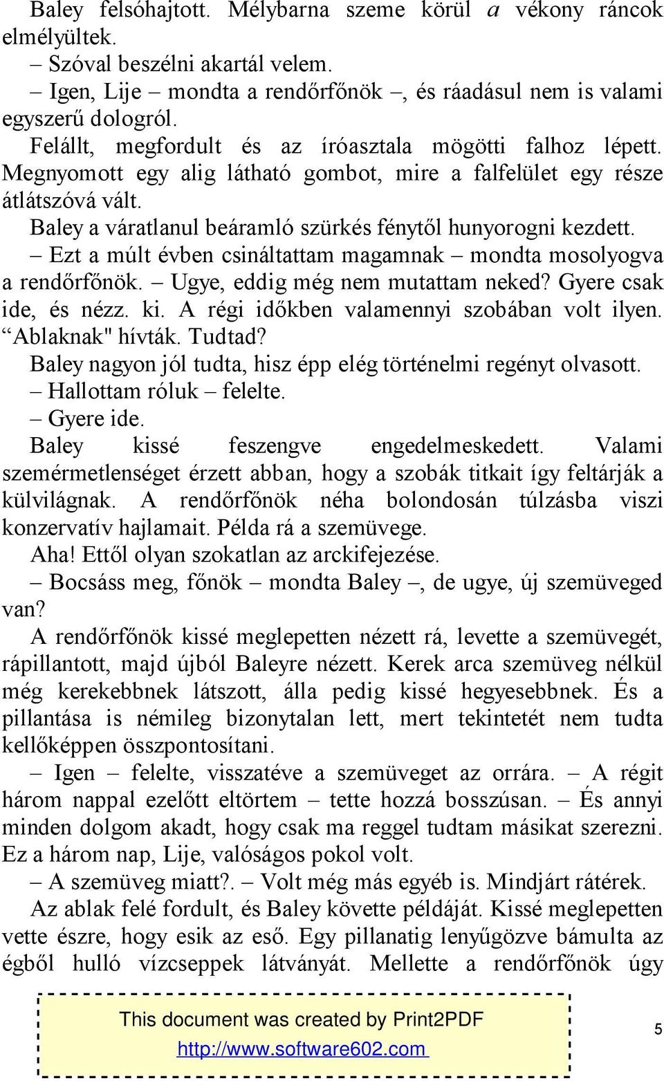 Baley a váratlanul beáramló szürkés fénytől hunyorogni kezdett. Ezt a múlt évben csináltattam magamnak mondta mosolyogva a rendőrfőnök. Ugye, eddig még nem mutattam neked? Gyere csak ide, és nézz. ki.