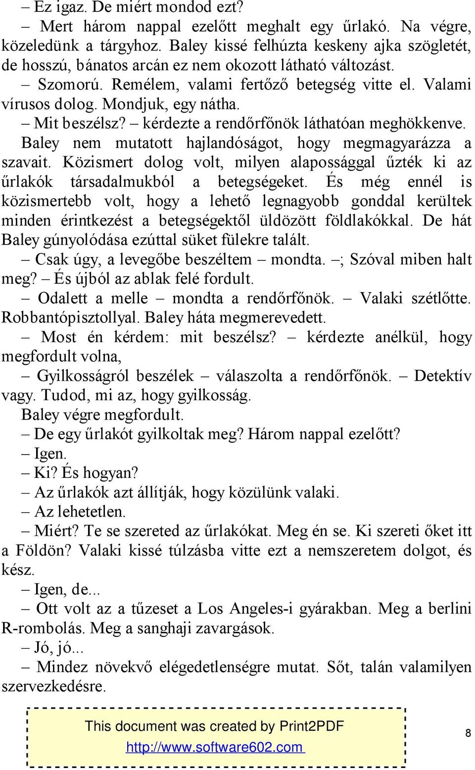 Mit beszélsz? kérdezte a rendőrfőnök láthatóan meghökkenve. Baley nem mutatott hajlandóságot, hogy megmagyarázza a szavait.