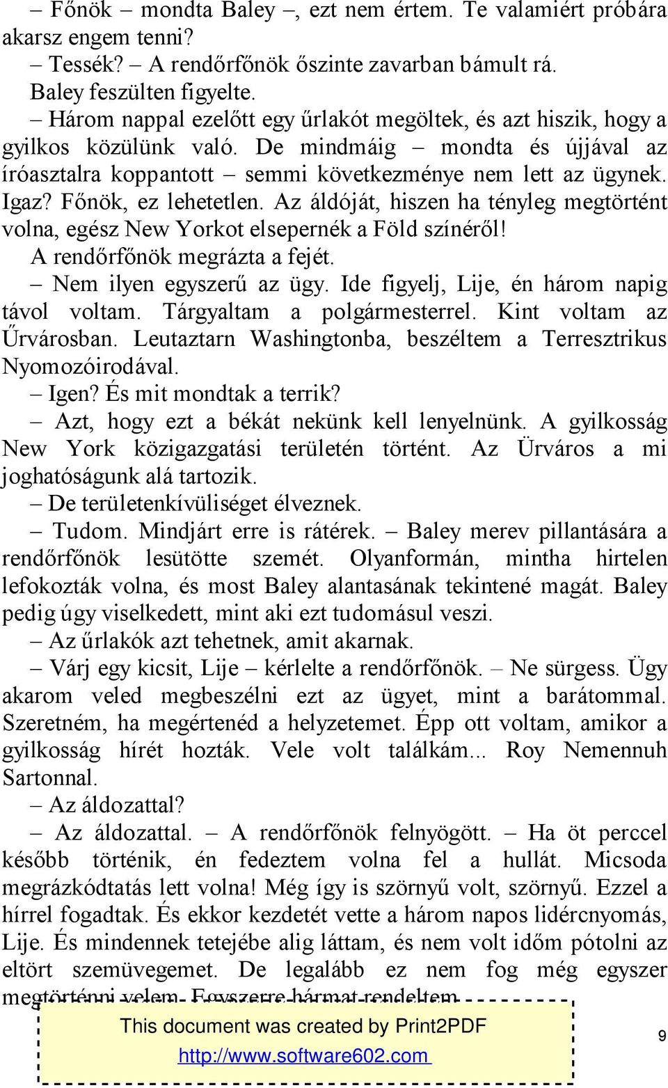 Főnök, ez lehetetlen. Az áldóját, hiszen ha tényleg megtörtént volna, egész New Yorkot elsepernék a Föld színéről! A rendőrfőnök megrázta a fejét. Nem ilyen egyszerű az ügy.
