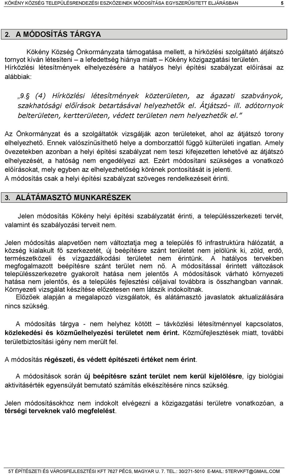 Hírközlési létesítmények elhelyezésére a hatályos helyi építési szabályzat előírásai az alábbiak: 9.