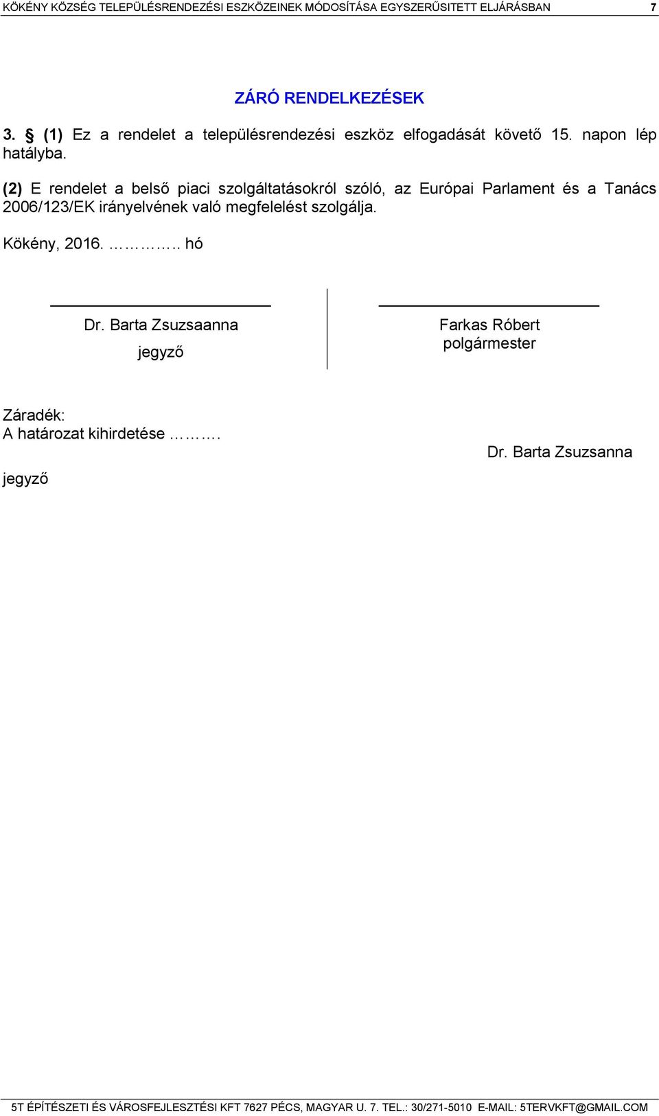 (2) E rendelet a belső piaci szolgáltatásokról szóló, az Európai Parlament és a Tanács 2006/123/EK irányelvének való