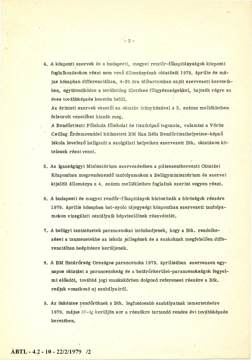 Az érintett szervek vezetői az oktatás irányításával a 3. számú mellékletben felsorolt vezetőket bízzák meg.