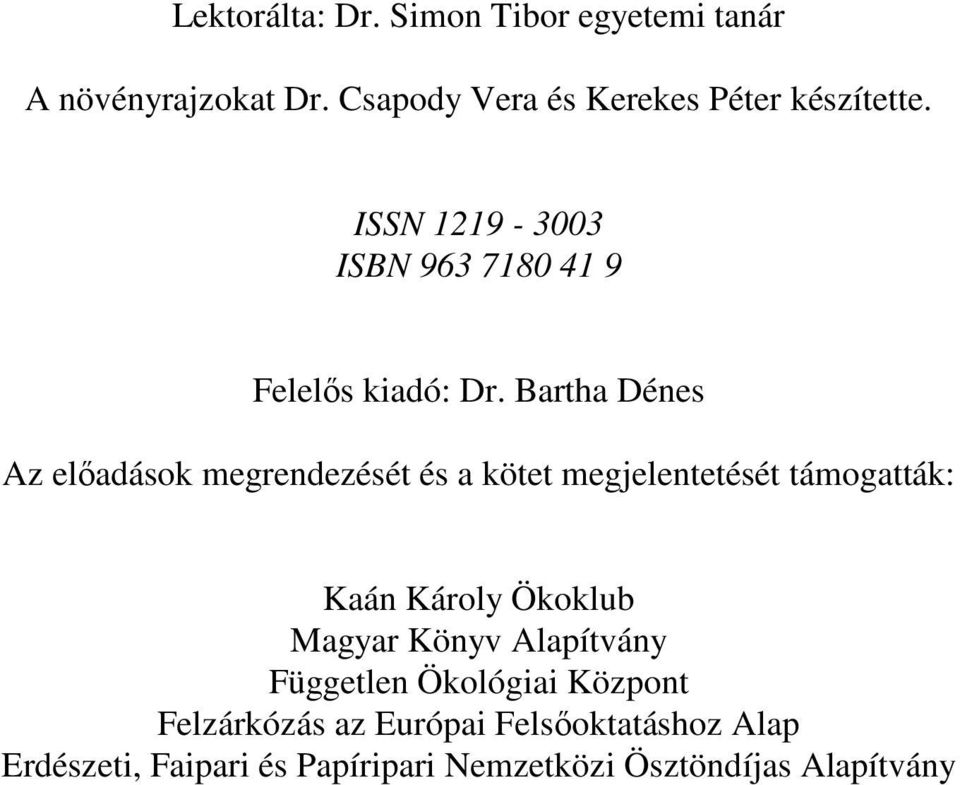 Bartha Dénes Az elıadások megrendezését és a kötet megjelentetését támogatták: Kaán Károly Ökoklub