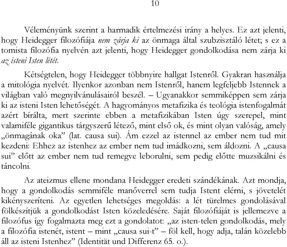 létét. Kétségtelen, hogy Heidegger többnyire hallgat Istenről. Gyakran használja a mitológia nyelvét.