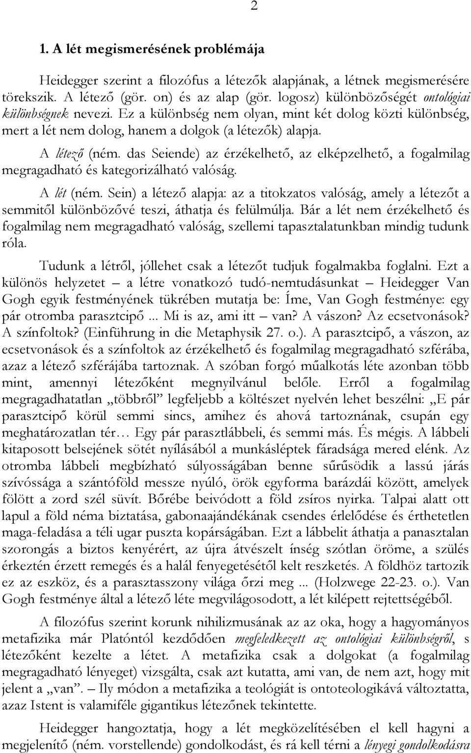 das Seiende) az érzékelhető, az elképzelhető, a fogalmilag megragadható és kategorizálható valóság. A lét (ném.