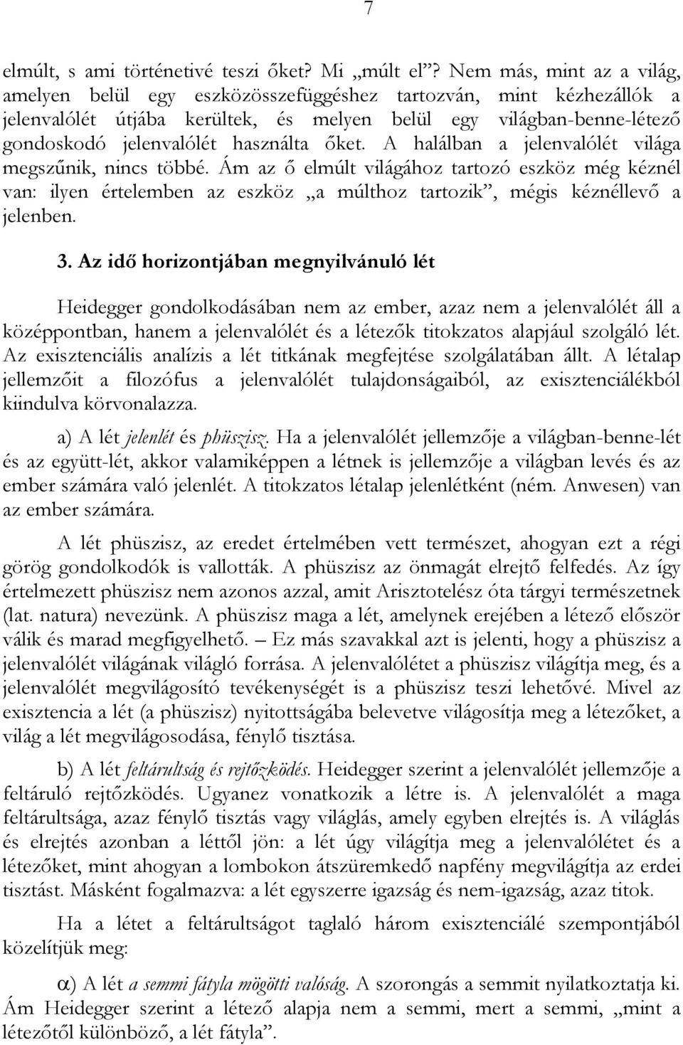 használta őket. A halálban a jelenvalólét világa megszűnik, nincs többé.