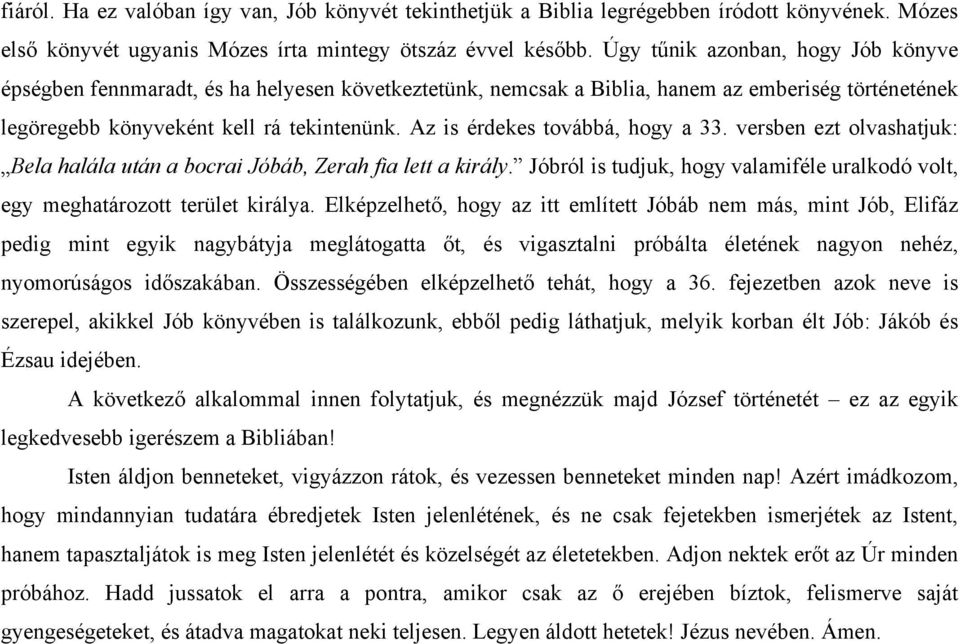 Az is érdekes továbbá, hogy a 33. versben ezt olvashatjuk: Bela halála után a bocrai Jóbáb, Zerah fia lett a király. Jóbról is tudjuk, hogy valamiféle uralkodó volt, egy meghatározott terület királya.