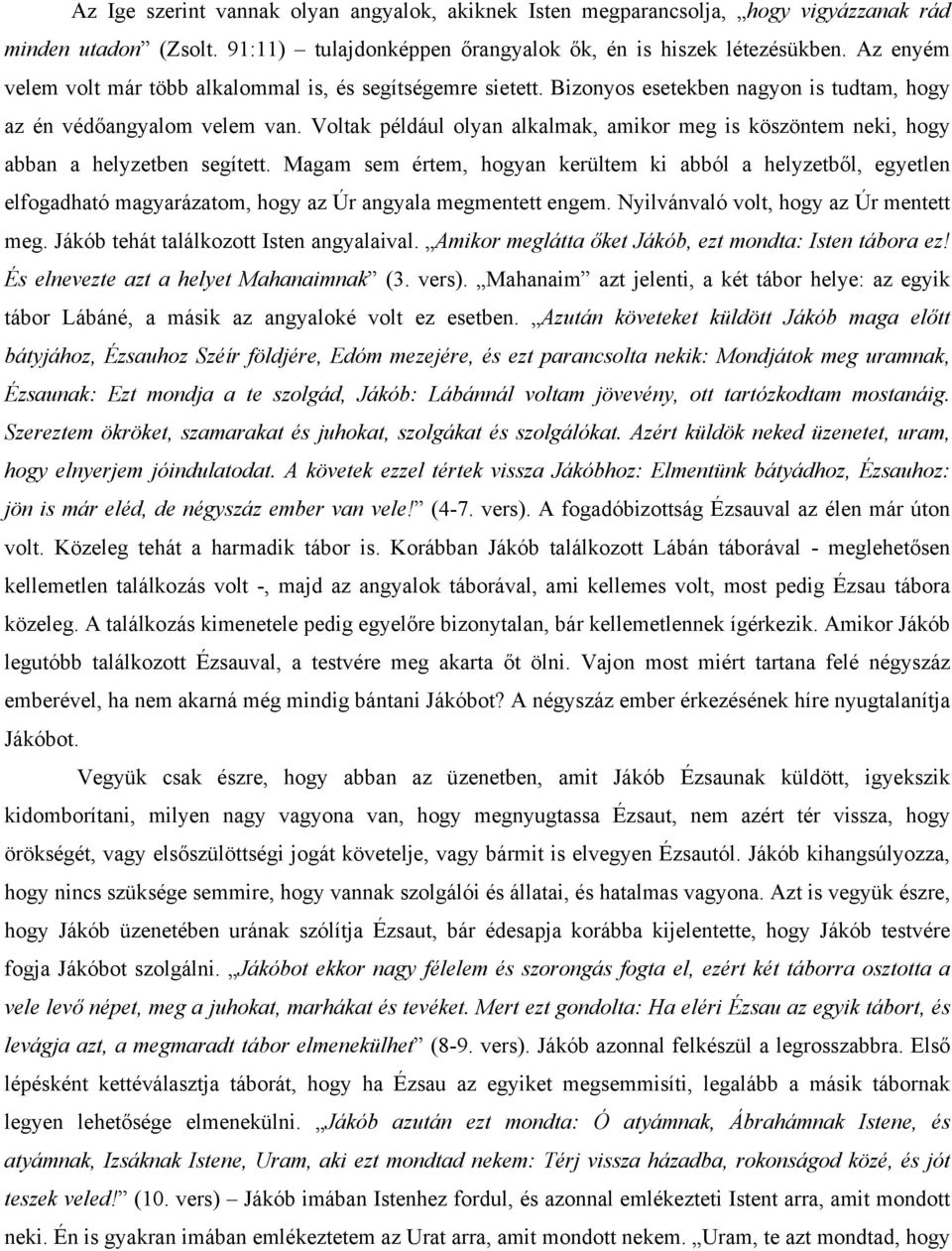 Voltak például olyan alkalmak, amikor meg is köszöntem neki, hogy abban a helyzetben segített.