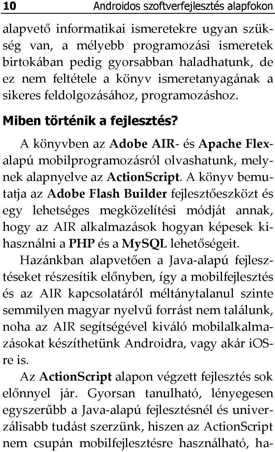A könyvben az Adobe AIR- és Apache Flexalapú mobilprogramozásról olvashatunk, melynek alapnyelve az ActionScript.