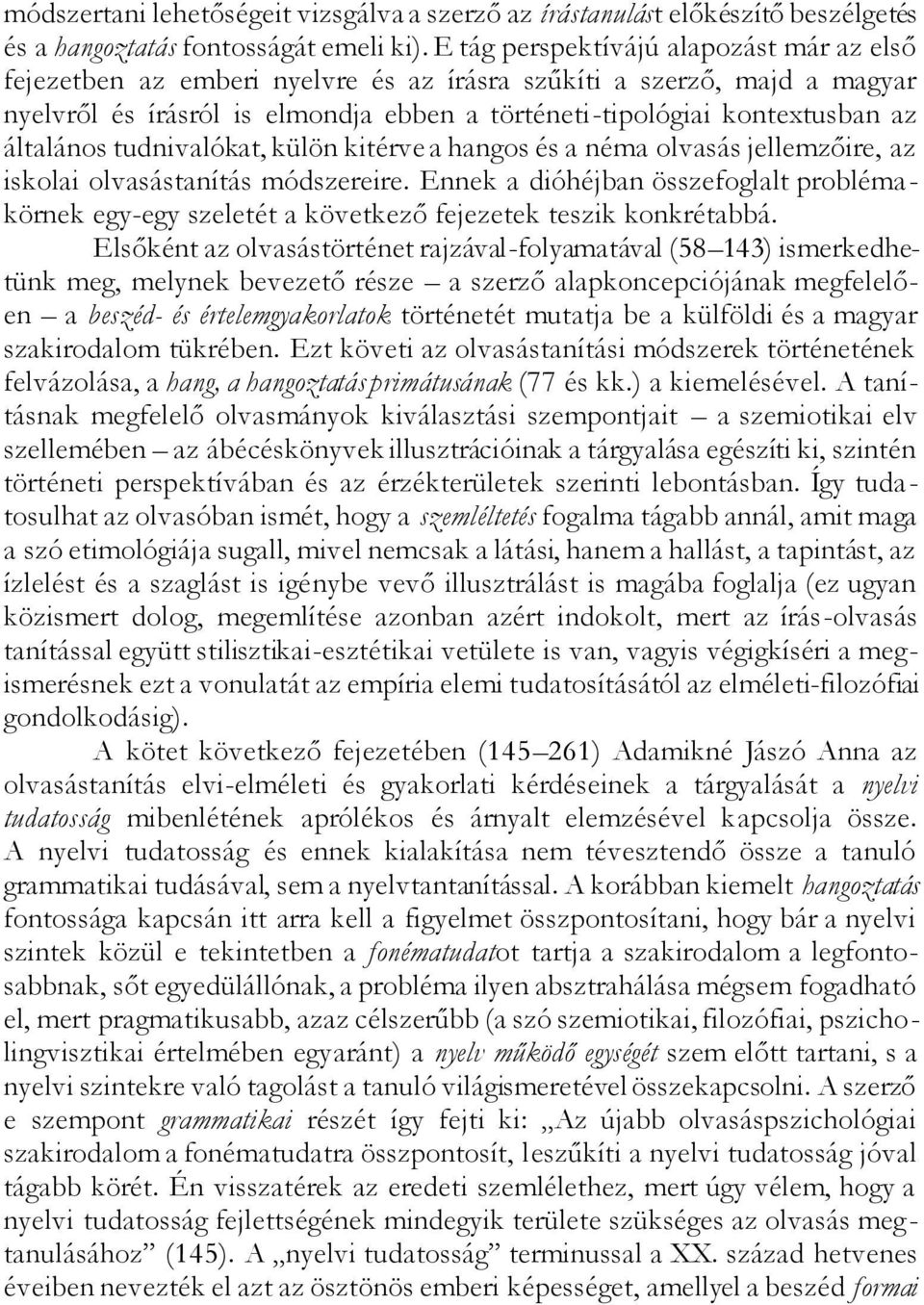 általános tudnivalókat, külön kitérve a hangos és a néma olvasás jellemzőire, az iskolai olvasástanítás módszereire.
