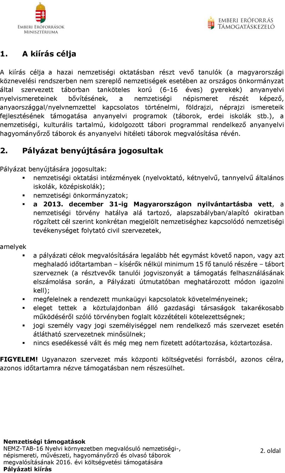 földrajzi, néprajzi ismereteik fejlesztésének támogatása anyanyelvi programok (táborok, erdei iskolák stb.