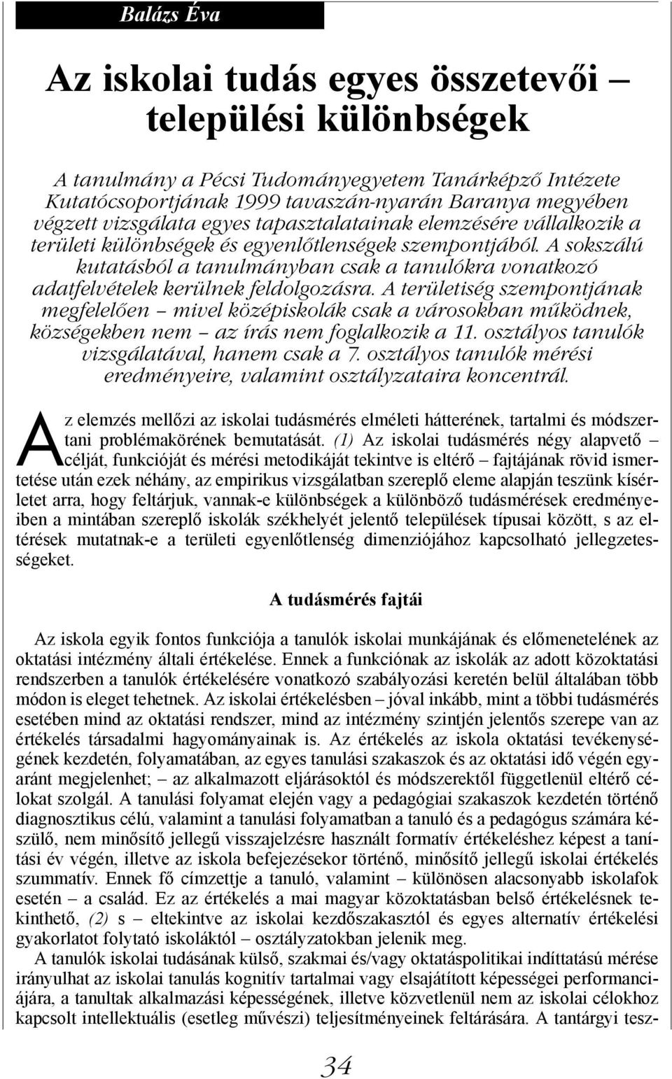 A sokszálú kutatásból a tanulmányban csak a tanulókra vonatkozó adatfelvételek kerülnek feldolgozásra.