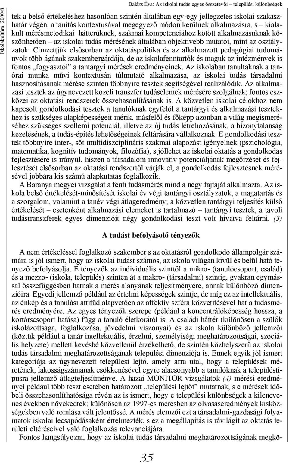 objektívebb mutatói, mint az osztályzatok.