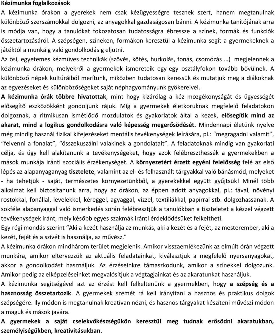 A szépségen, színeken, formákon keresztül a kézimunka segít a gyermekeknek a játéktól a munkáig való gondolkodásig eljutni.