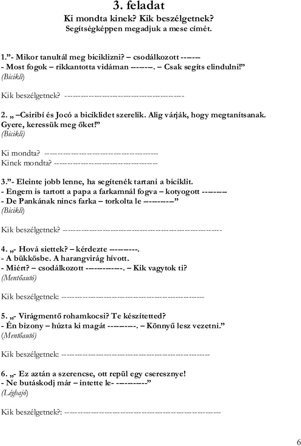 (Bicikli) Ki mondta? ------------------------------------------- Kinek mondta? --------------------------------------- 3. - Eleinte jobb lenne, ha segítenék tartani a biciklit.