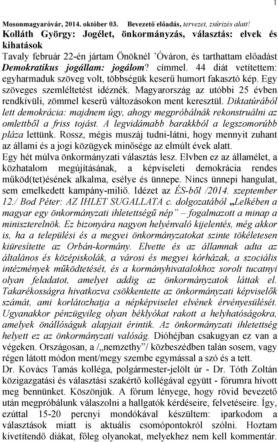 44 diát vetítettem: egyharmaduk szöveg volt, többségük keserű humort fakasztó kép. Egy szöveges szemléltetést idéznék.