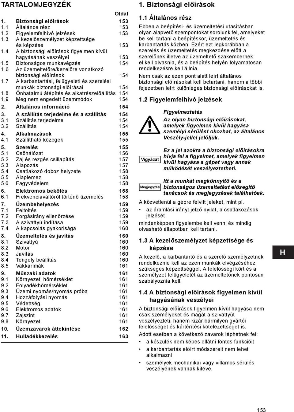 7 A karbantartási, felügyeleti és szerelési munkák biztonsági előírásai 154 1.8 Önhatalmú átépítés és alkatrészelőállítás 154 1.9 Meg nem engedett üzemmódok 154 2. Általános információ 154 3.