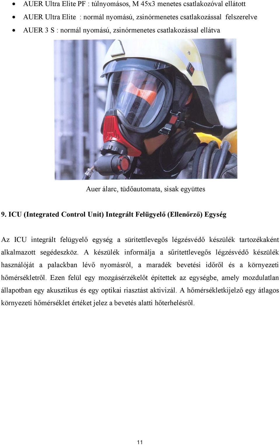 ICU (Integrated Control Unit) Integrált Felügyelő (Ellenőrző) Egység Az ICU integrált felügyelő egység a sürítettlevegős légzésvédő készülék tartozékaként alkalmazott segédeszköz.