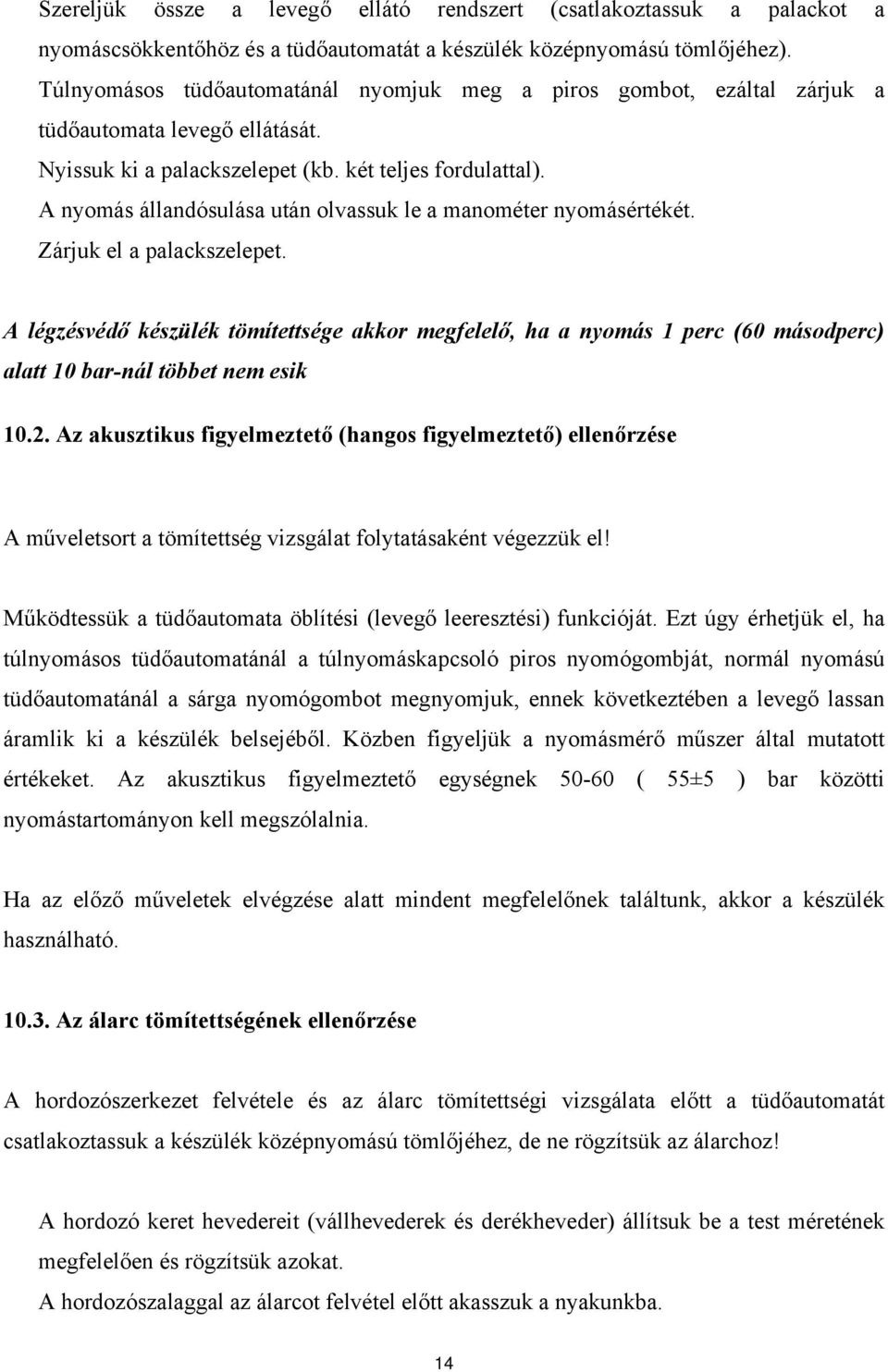 A nyomás állandósulása után olvassuk le a manométer nyomásértékét. Zárjuk el a palackszelepet.