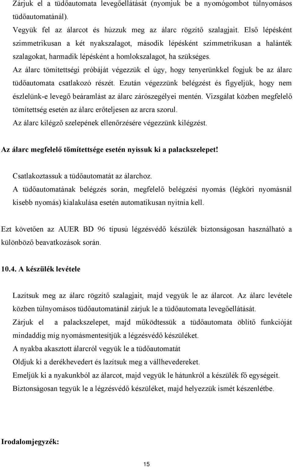 Az álarc tömítettségi próbáját végezzük el úgy, hogy tenyerünkkel fogjuk be az álarc tüdőautomata csatlakozó részét.