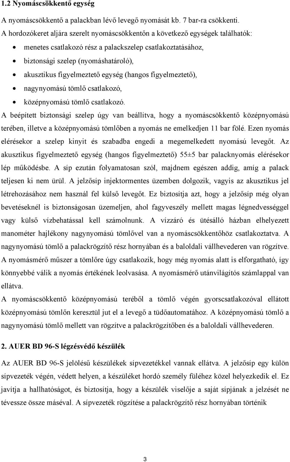 egység (hangos figyelmeztető), nagynyomású tömlő csatlakozó, középnyomású tömlő csatlakozó.