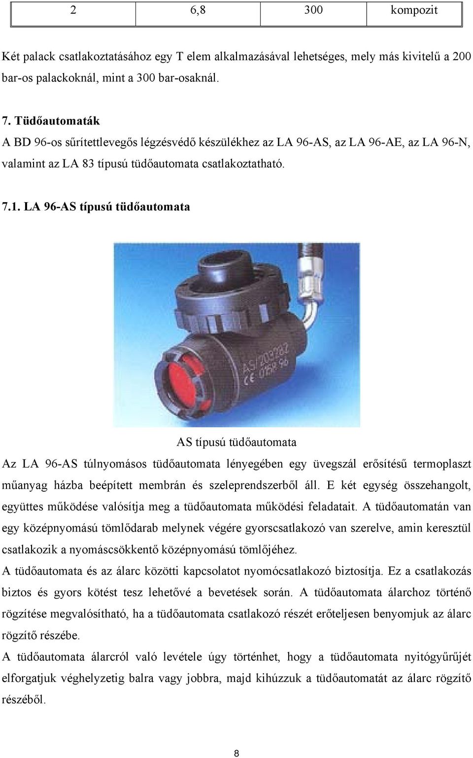 LA 96-AS típusú tüdőautomata AS típusú tüdőautomata Az LA 96-AS túlnyomásos tüdőautomata lényegében egy üvegszál erősítésű termoplaszt műanyag házba beépített membrán és szeleprendszerből áll.