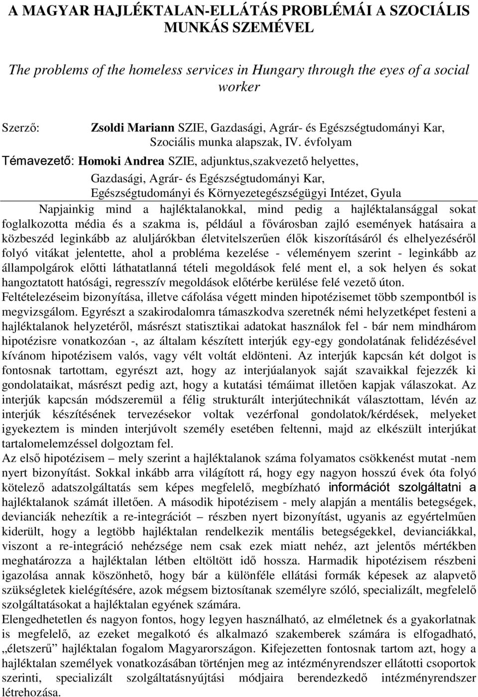 évfolyam Témavezető: Homoki Andrea SZIE, adjunktus,szakvezető helyettes, Gazdasági, Agrár- és Egészségtudományi Kar, Napjainkig mind a hajléktalanokkal, mind pedig a hajléktalansággal sokat