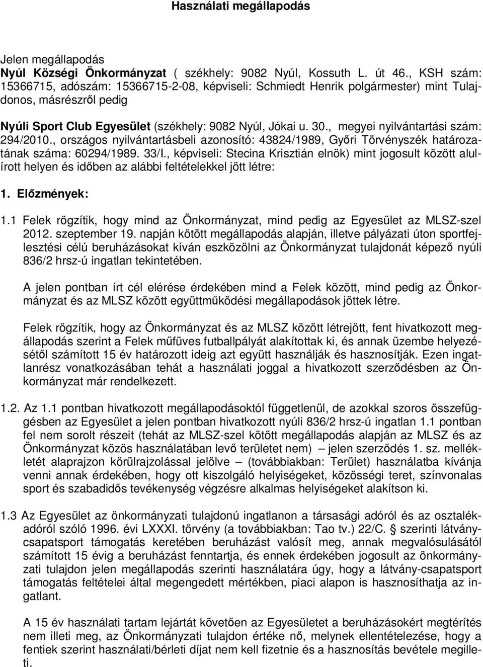 , megyei nyilvántartási szám: 294/2010., országos nyilvántartásbeli azonosító: 43824/1989, Győri Törvényszék határozatának száma: 60294/1989. 33/I.