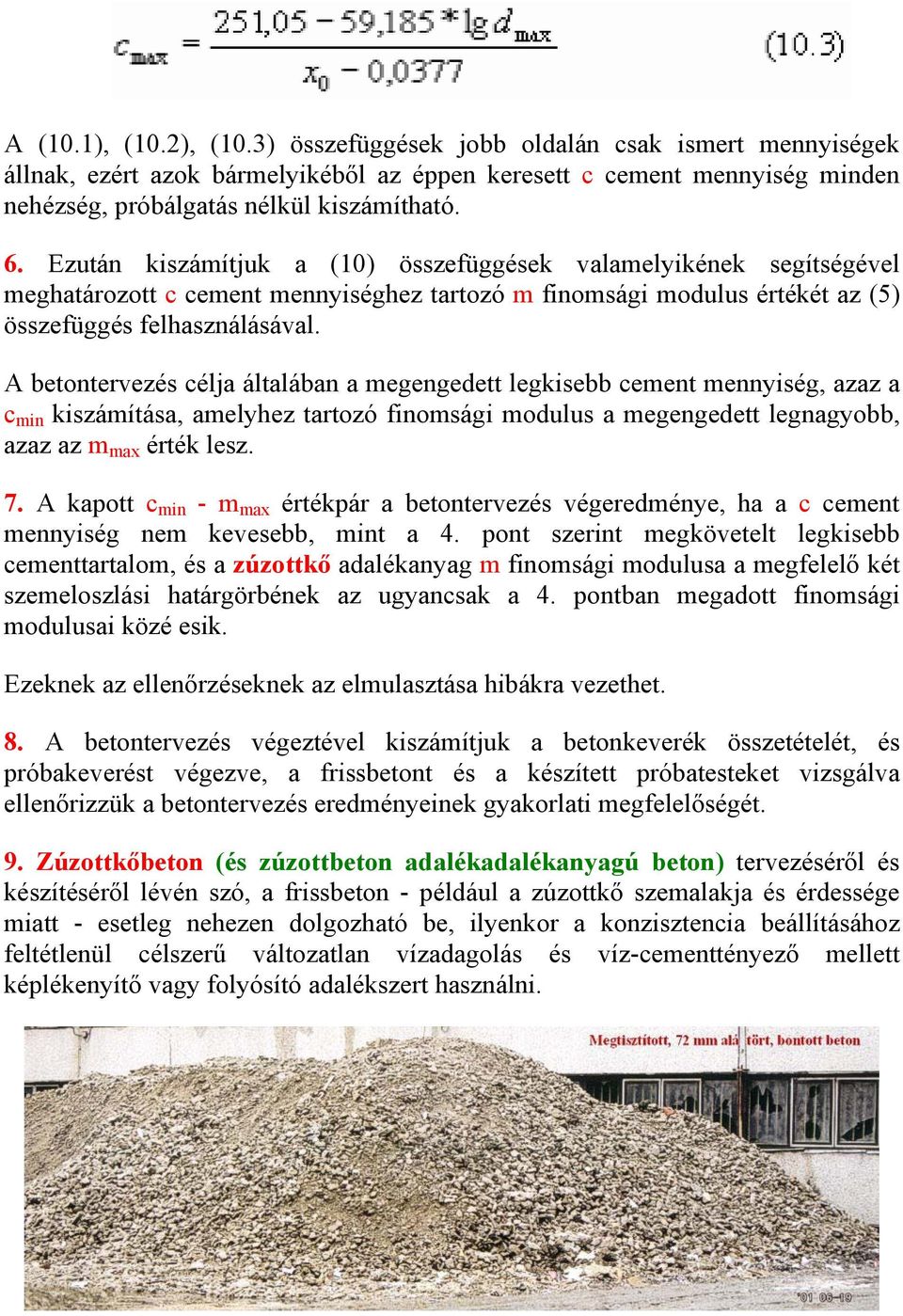 A betontervezés célja általában a megengedett legkisebb cement mennyiség, azaz a c min kiszámítása, amelyhez tartozó finomsági modulus a megengedett legnagyobb, azaz az m max érték lesz. 7.