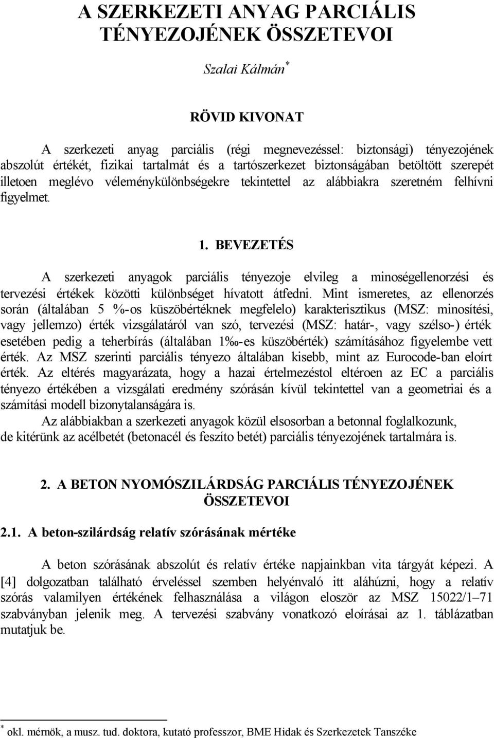 BEVEZETÉS A szerkezeti anyagok parciális tényezoje elvileg a minoségellenorzési és tervezési értékek közötti különbséget hívatott átedni.