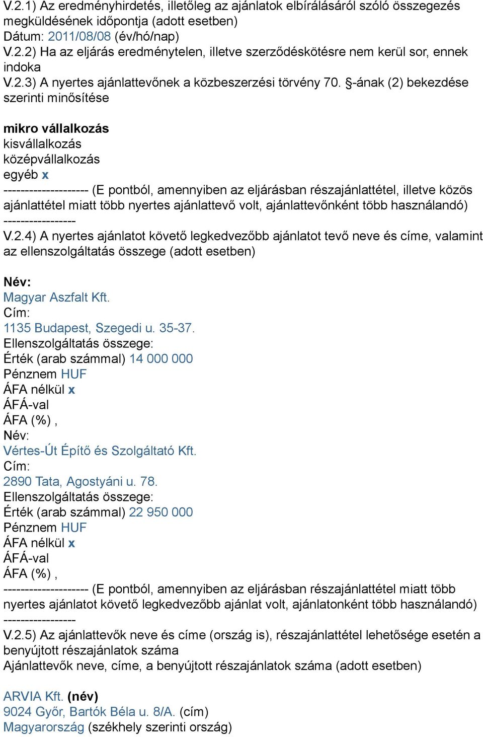 -ának (2) bekezdése szerinti minősítése mikro vállalkozás kisvállalkozás középvállalkozás egyéb x -------------------- (E pontból, amennyiben az eljárásban részajánlattétel, illetve közös