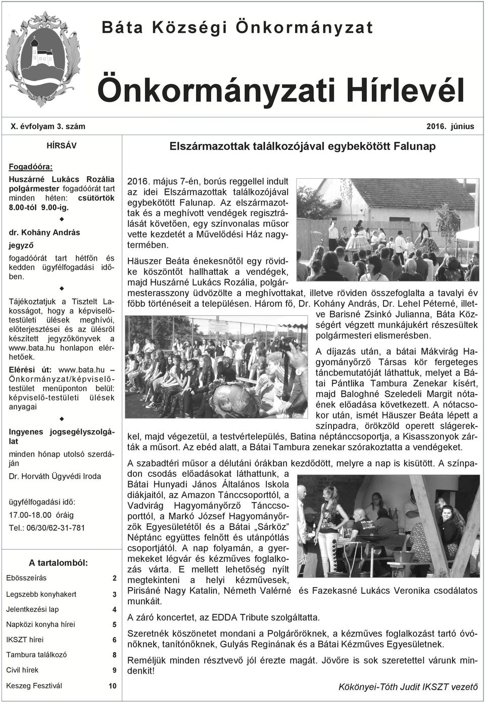 Tájékoztatjuk a Tisztelt Lakosságot, hogy a képviselőtestületi ülések meghívói, előterjesztései és az ülésről készített jegyzőkönyvek a www.bata.