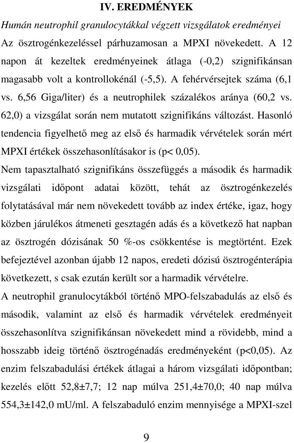 62,0) a vizsgálat során nem mutatott szignifikáns változást. Hasonló tendencia figyelhető meg az első és harmadik vérvételek során mért MPXI értékek összehasonlításakor is (p< 0,05).
