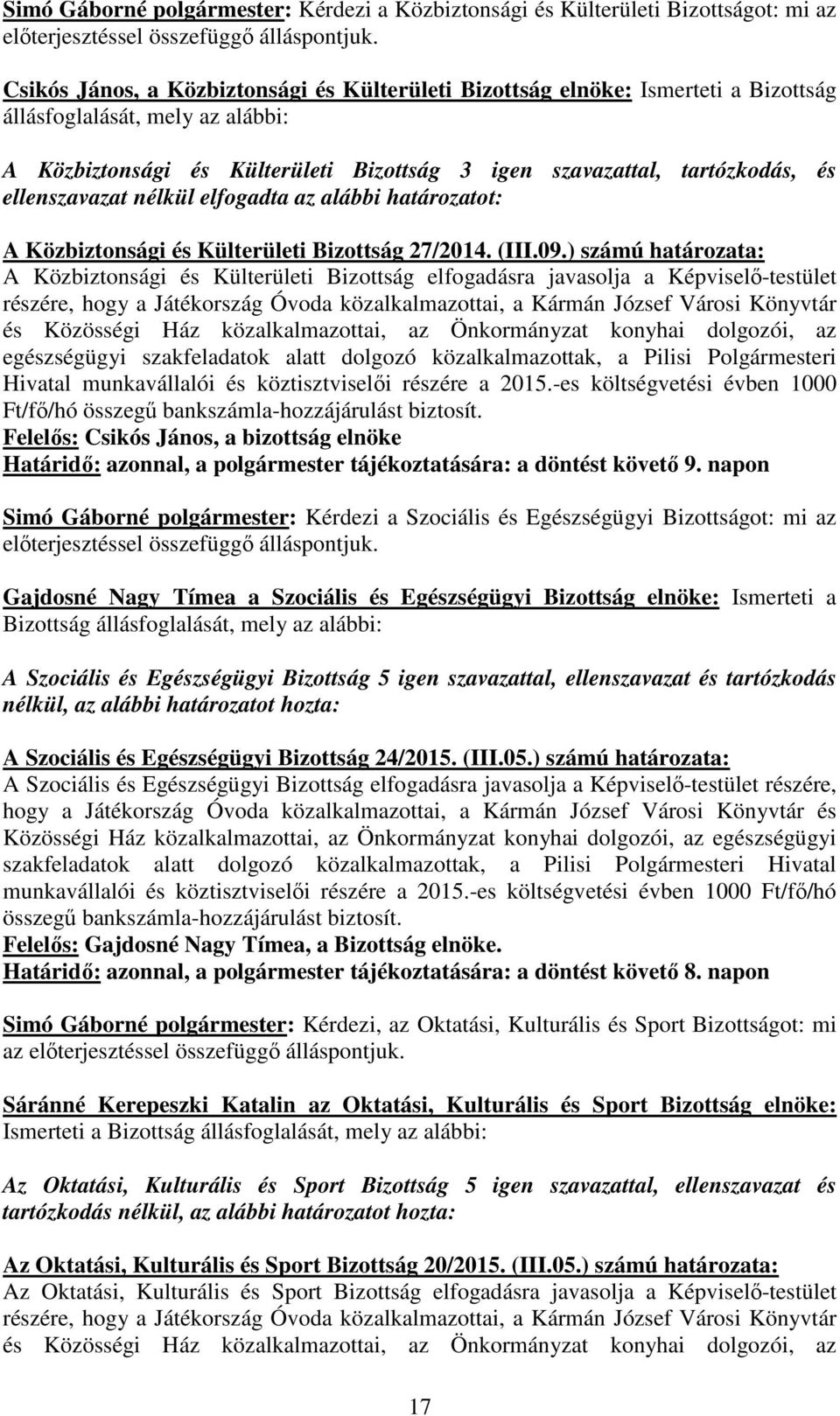 ellenszavazat nélkül elfogadta az alábbi határozatot: A Közbiztonsági és Külterületi Bizottság 27/2014. (III.09.