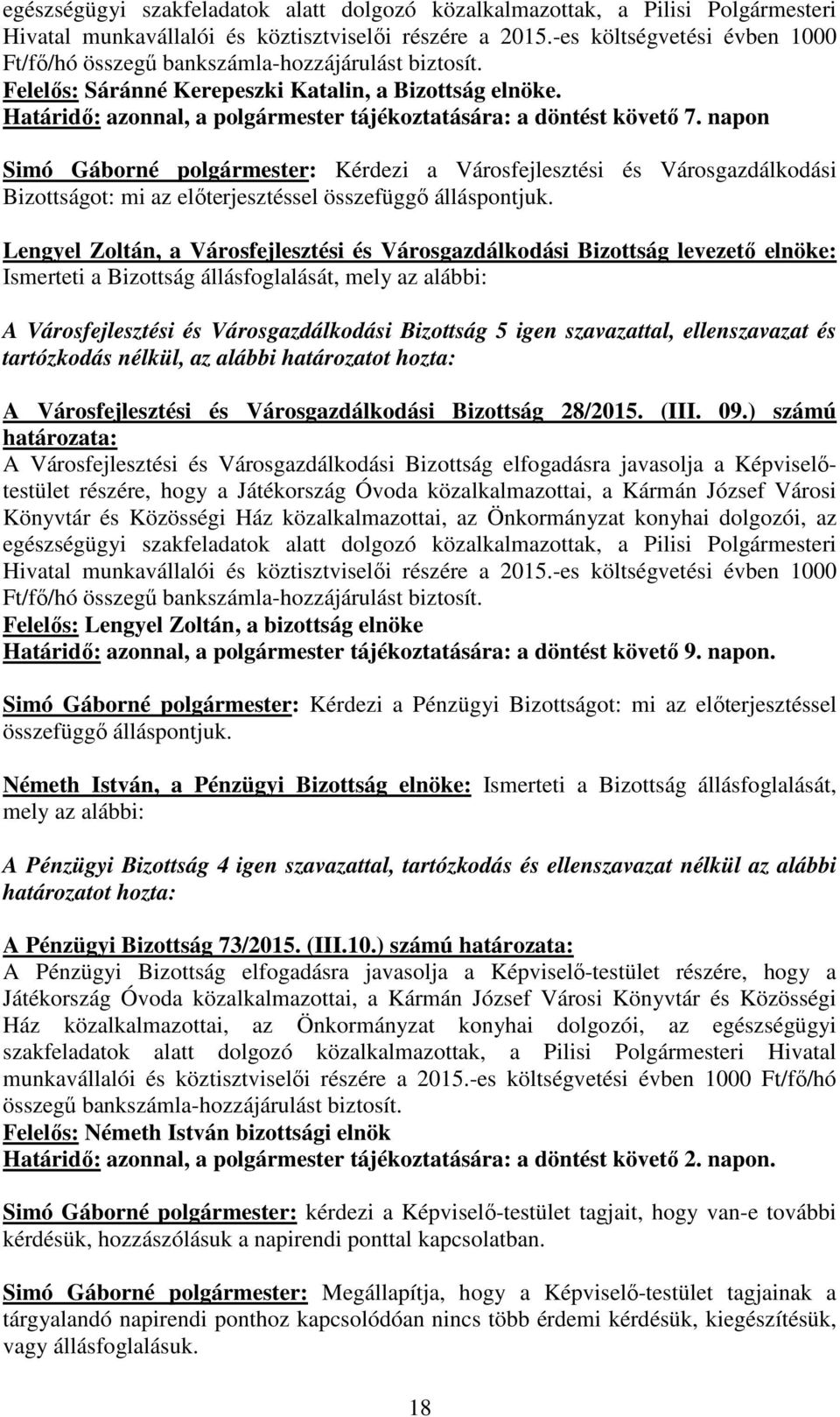 Határidő: azonnal, a polgármester tájékoztatására: a döntést követő 7.