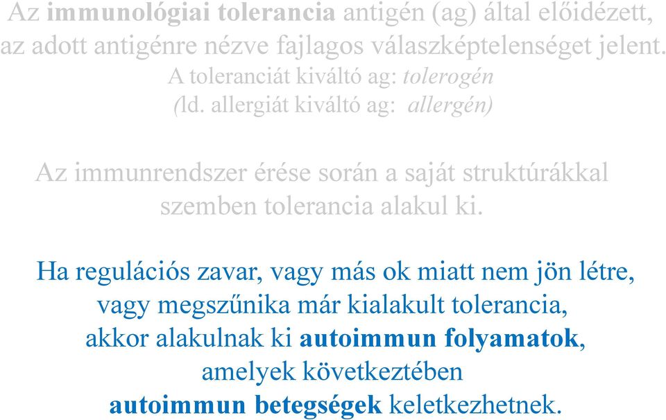 allergiát kiváltó ag: allergén) Az immunrendszer érése során a saját struktúrákkal szemben tolerancia alakul ki.