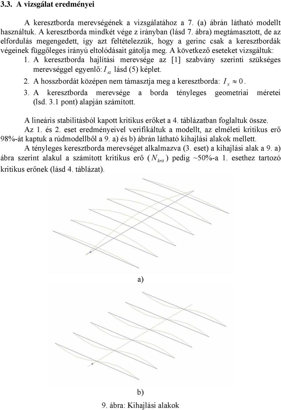 keresztborda hajlítási merevsége az [1] szabvány szerinti szükséges merevséggel egyenlő: I sz lásd (5) képlet. 2. hosszbordát középen nem támasztja meg a keresztborda: I x 0. 3.