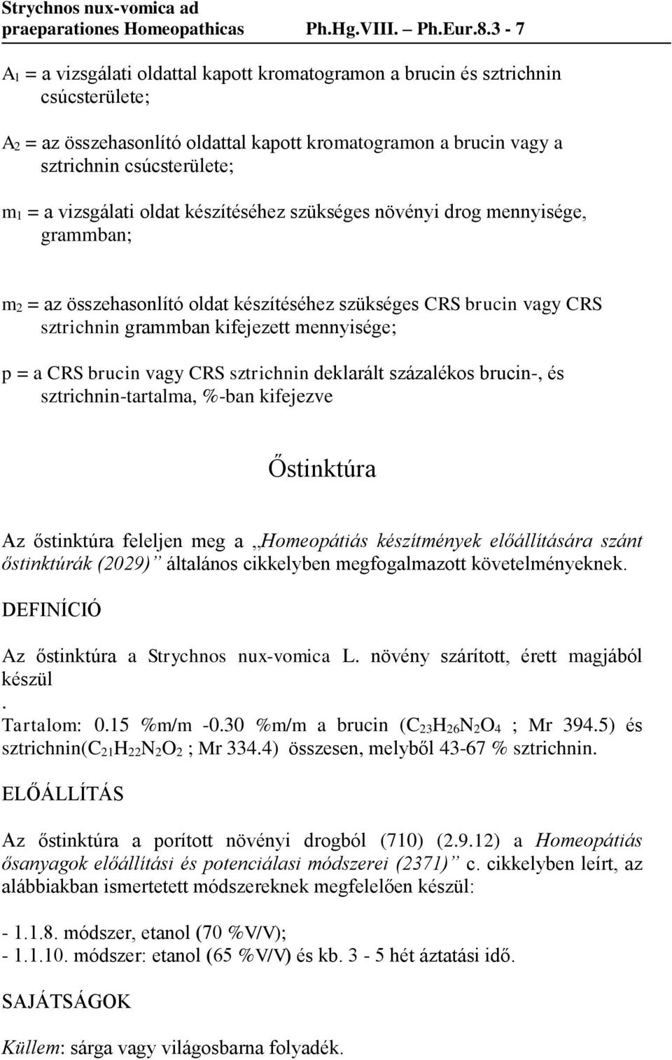 vizsgálati oldat készítéséhez szükséges növényi drog mennyisége, grammban; m 2 = az összehasonlító oldat készítéséhez szükséges CRS brucin vagy CRS sztrichnin grammban kifejezett mennyisége; p = a