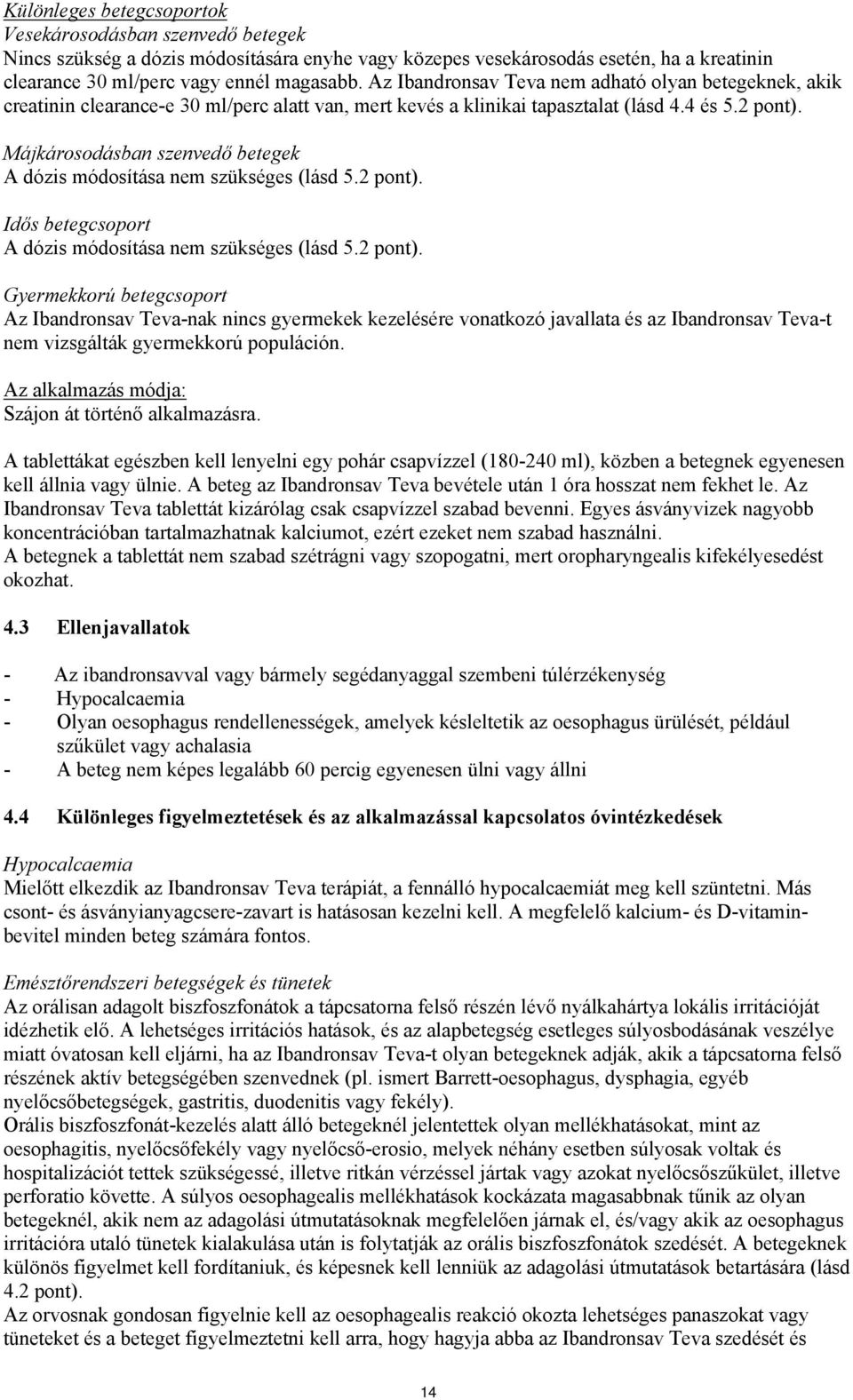 150 mg ibandronsav filmtablettánként  (nátrium-hidrogén-ibandronát-monohidrát formájában). - PDF Free Download