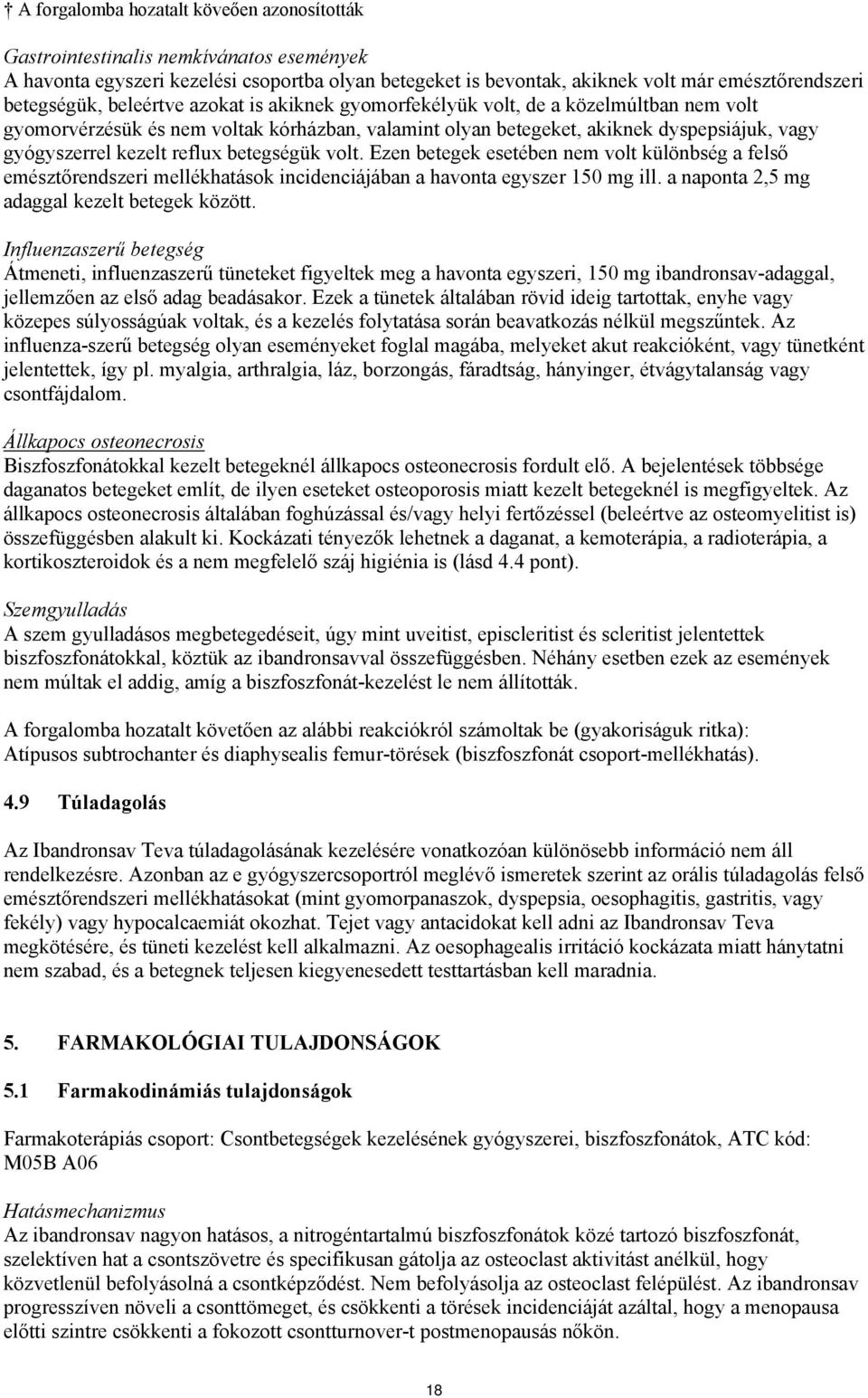 betegségük volt. Ezen betegek esetében nem volt különbség a felső emésztőrendszeri mellékhatások incidenciájában a havonta egyszer 150 mg ill. a naponta 2,5 mg adaggal kezelt betegek között.