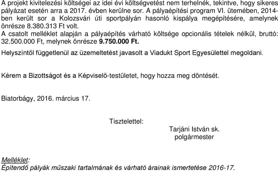 A csatolt melléklet alapján a pályaépítés várható költsége opcionális tételek nélkül, bruttó: 32.500.000 Ft,