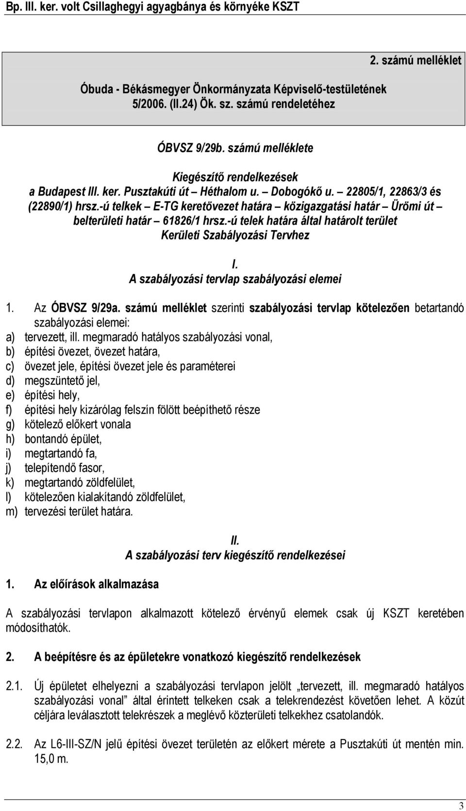 -ú telek határa által határolt terület Kerületi Szabályozási Tervhez I. A szabályozási tervlap szabályozási elemei 1. Az ÓBVSZ 9/29a.