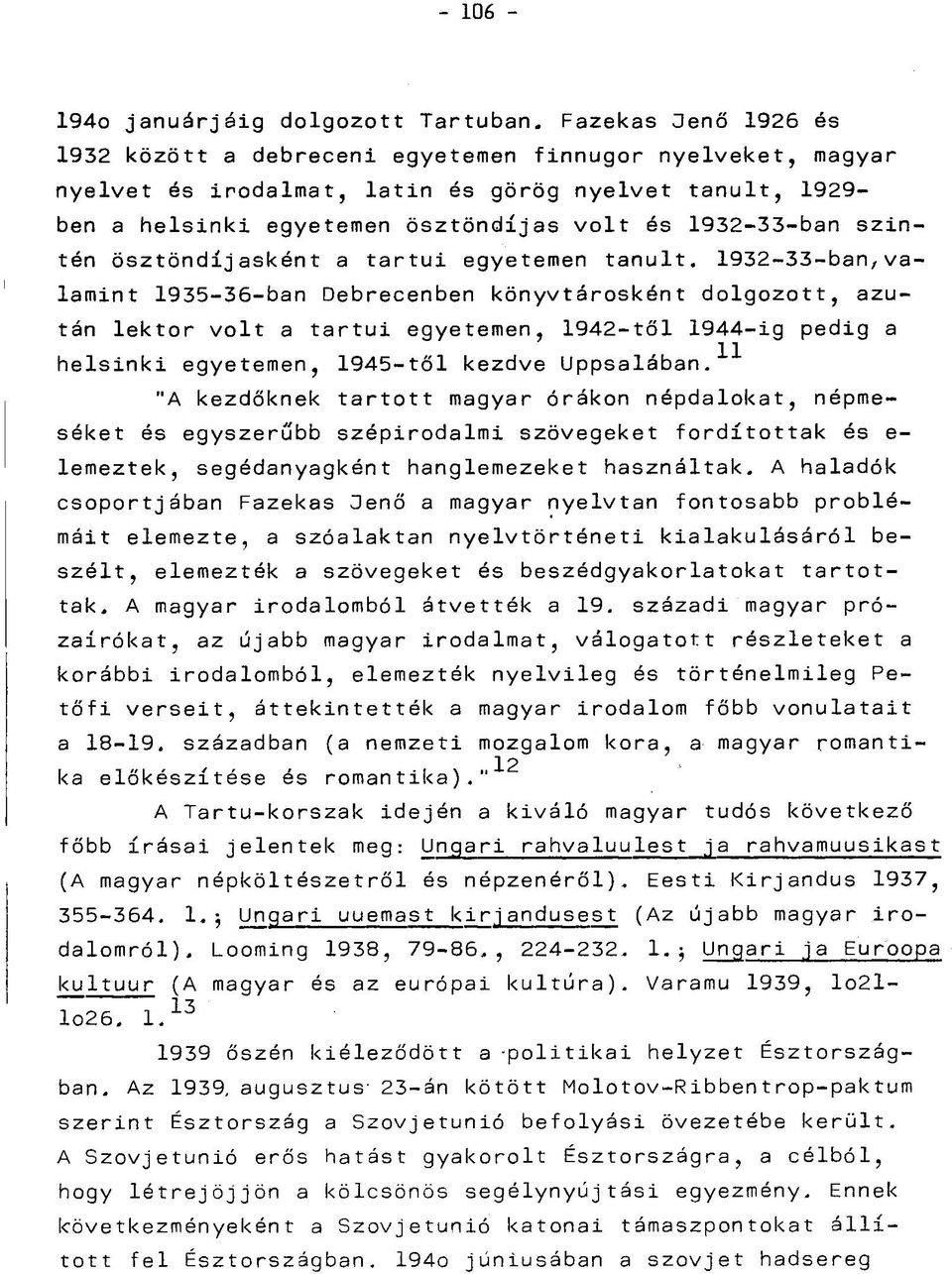 szintén ösztöndíjasként a tartui egyetemen tanult.