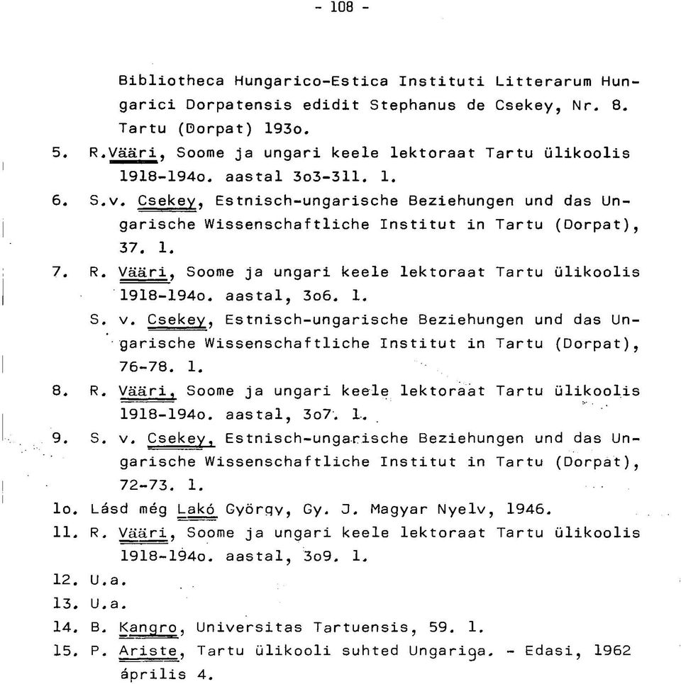 Csekey, Estnisch-ungarische Beziehungen und das Ungarische Wissenschaftliche Institut in Tartu (Dorpat), 37. 1. 7. R. Vääri, Soome ja ungari keele lektoraat Tartu ülikoolis 1918-1940. aastal, 3o6. 1. S. v.